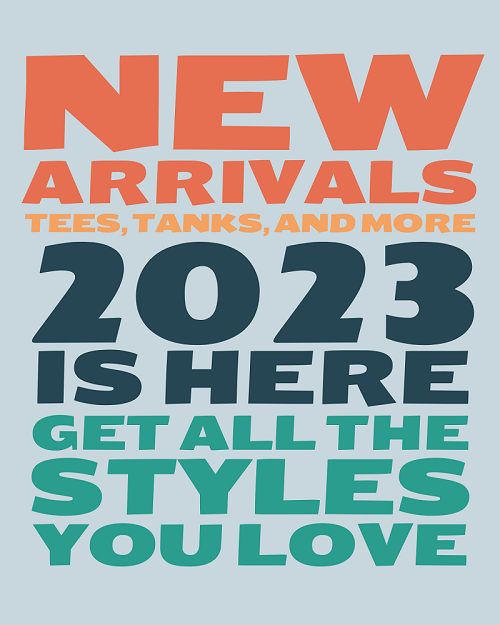 New arrivals! Tees, tanks, and more. 2023 is here, so get all the styles you love.